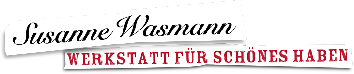 Susanne Wasmann | Werkstatt für schönes Haben